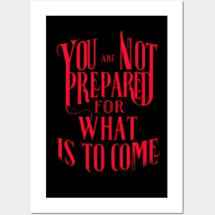 You Are Not Prepared For What is To Come Posters and Art